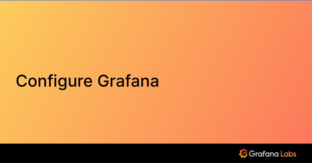 Configure Grafana Grafana Documentation
